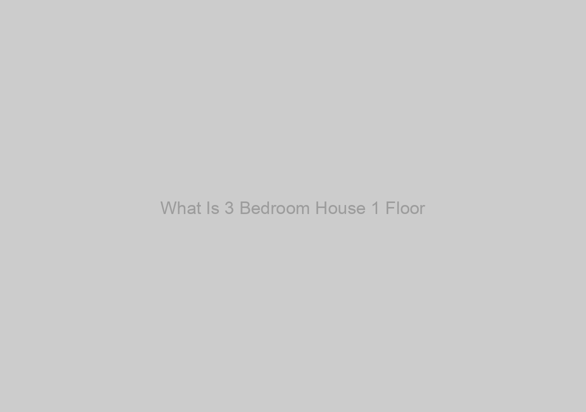 What Is 3 Bedroom House 1 Floor